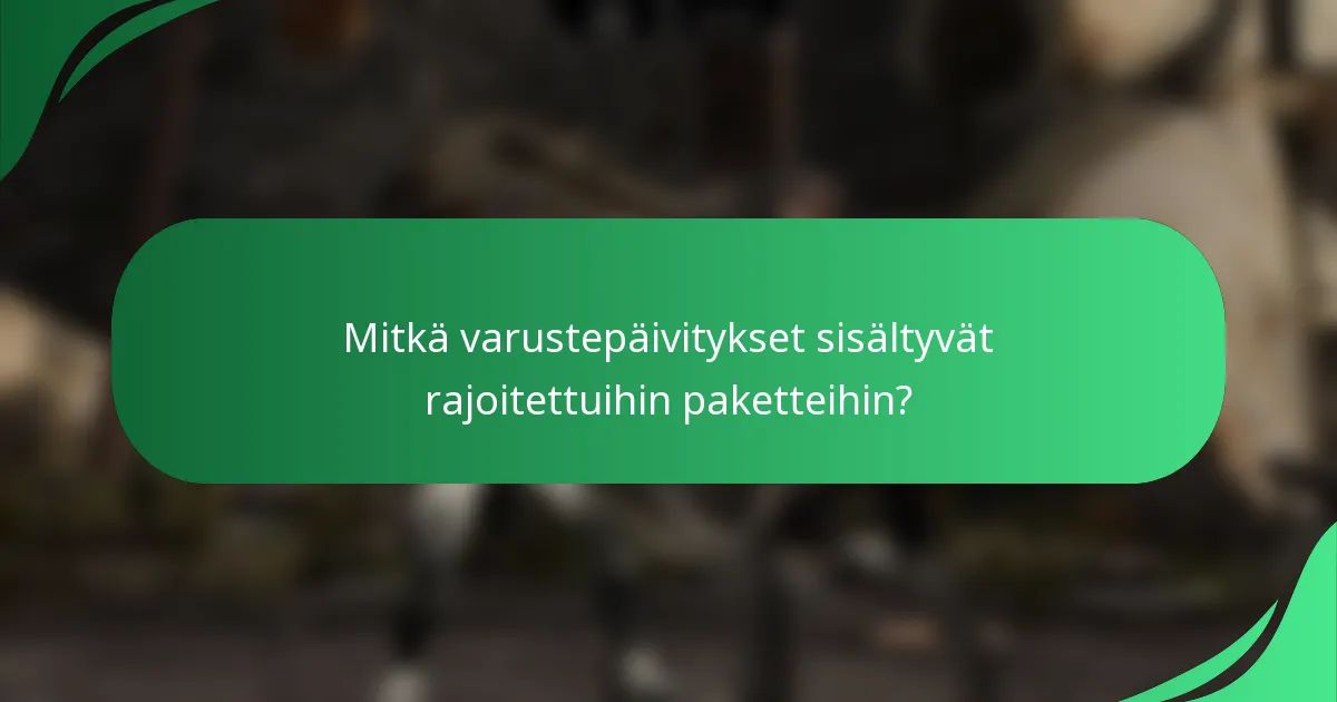 Mitkä varustepäivitykset sisältyvät rajoitettuihin paketteihin?